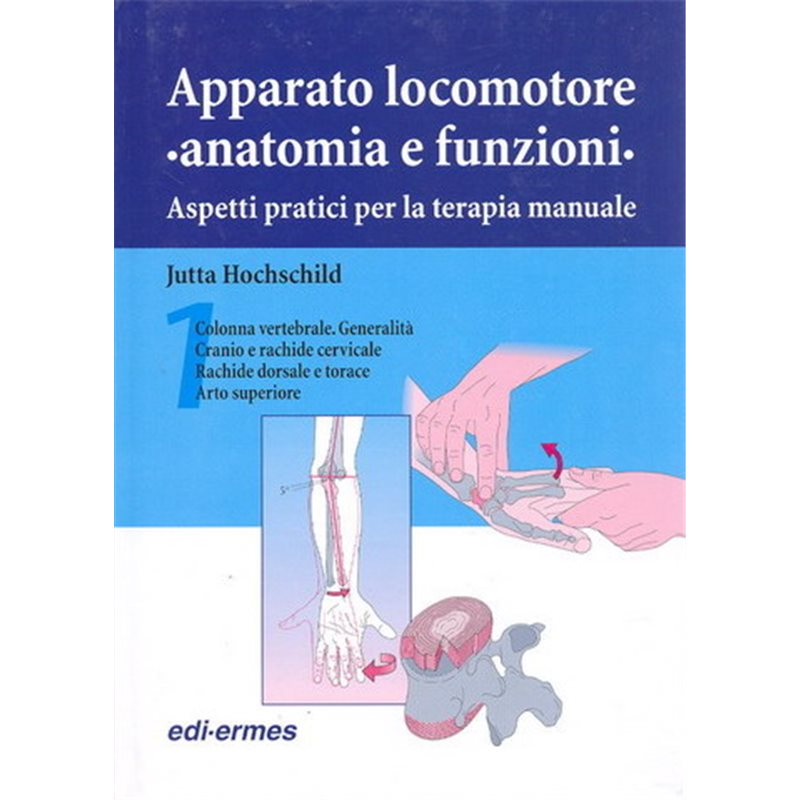 Apparato locomotore. Anatomia e funzioni - Aspetti pratici per la terapia manuale (vol. 1)